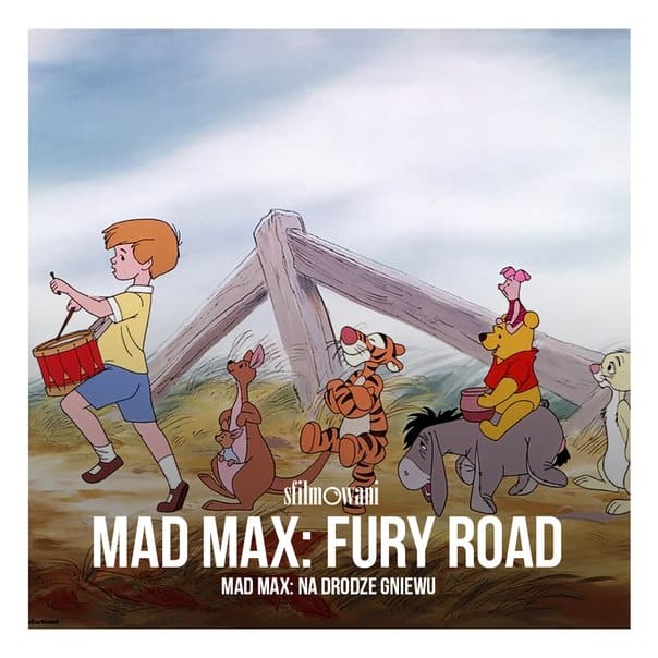 Imagen promocional basada en los nominados al Premio Oscar 2016 y Winnie the Pooh. Un Bloggero de Cine en Polonia, Dawid Adamek, decidió recrear los 10 nominados a los Premios Oscar con poster de Winnie the Pooh. Mad Max: Fury Road es dirigida por George Miller y estelarizada por Tom Hardy, Charlize Theron, Nicholas Hoult, Hugh Keasys-Byrne, Josh Helman, Nathan Jones, Zoë Kravitz, Rosie Huntington-Whiteley, Riley Keough, Abbey Lee y Courtney Eaton.